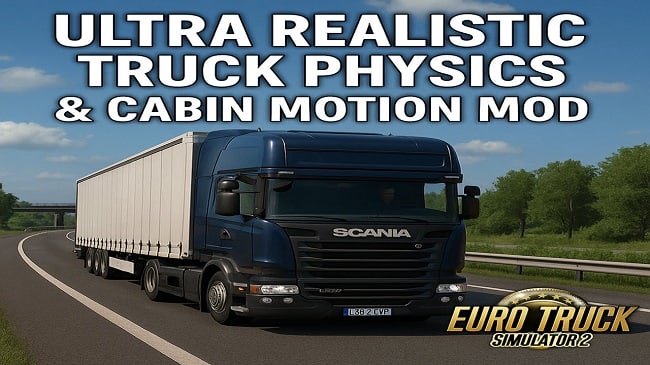 ETS 2 – Ultra Realistic Truck Physics & Cabin Motion V1.0